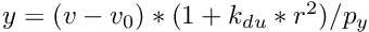 $ y = (v-v_0)*(1+k_{du}*r^2)/p_y $