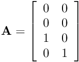 $\mathbf{A} = \left[\begin{array}{cc}0 & 0\\ 0 & 0\\ 1& 0\\ 0& 1\end{array}\right]$