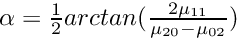 $ \alpha = \frac{1}{2} arctan(\frac{2\mu_{11}}{\mu_{20}-\mu_{02}}) $