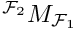 $ ^{{\cal{F}}_2}M_{{\cal{F}}_1} $