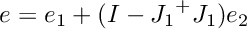 $e = e_1 + (I-{J_1}^{+} J_1) e_2$