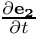 $\frac{\partial {\bf e_2}}{\partial t}$