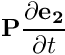 \[ {\bf P}\frac{\partial {\bf e_2}}{\partial t} \]