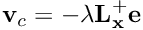 \[ {\bf v}_c = -\lambda {\bf L}_{\bf x}^{+} {\bf e} \]