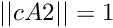 \[ || cA2 || = 1 \]