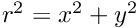 $ r^2 = x^2+y^2 $