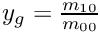 $y_g = \frac{m_{10}}{m_{00}} $