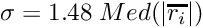 \[ \sigma = 1.48 \; {Med}(|\overline{r_i}|) \]