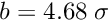 $b=4.68 \; \sigma $