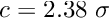 $c=2.38 \; \sigma $