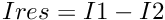 $ Ires = I1 - I2 $