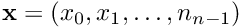 $ {\bf x} = (x_0, x_1, \ldots, n_{n-1})$