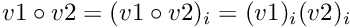 $ v1 \circ v2 = (v1 \circ v2)_{i} = (v1)_{i} (v2)_{i} $