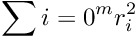 \[\sum{i=0}^{m} r_i^{2}\]