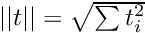 $ ||t|| = \sqrt{ \sum{t_{i}^2}} $