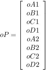 \[ oP = \left[\begin{array}{c}oA1 \\ oB1 \\ oC1 \\ oD1 \\ oA2 \\ oB2 \\ oC2 \\ oD2 \end{array}\right] \]