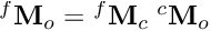 ${^f}{\bf M}_o = {^f}{\bf M}_c \; {^c}{\bf M}_o$