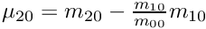 $ \mu_{20} = m_{20} - \frac{m_{10}}{m_{00}}m_{10} $