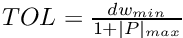 $ TOL = \frac{dw_{min}}{1+|P|_{max}} $