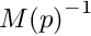 $ {M(p)}^{-1}$