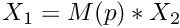 \[X_1 = M(p) * X_2\]