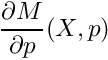 \[ \frac{\partial M}{\partial p}(X, p) \]