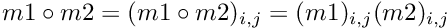 $ m1 \circ m2 = (m1 \circ m2)_{i,j} = (m1)_{i,j} (m2)_{i,j} $