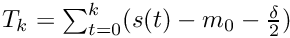 $T_k = \sum_{t=0}^{k} (s(t) - m_0 - \frac{\delta}{2})$