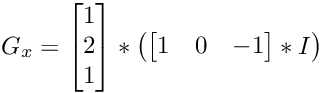 \[ G_x = \left [ \begin{matrix} 1 \\ 2 \\ 1 \end{matrix} \right ] \ast \left ( \left [ \begin{matrix} 1 & 0 & -1 \end{matrix} \right ] \ast I \right ) \]