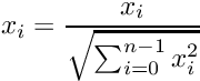 \[ x_i = \frac{x_i}{\sqrt{\sum_{i=0}^{n-1} x^2_i}} \]