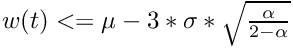 $ w(t) <= \mu - 3 * \sigma * \sqrt{ \frac{\alpha}{2 - \alpha}}$