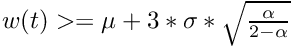 $ w(t) >= \mu + 3 * \sigma * \sqrt{ \frac{\alpha}{2 - \alpha}}$