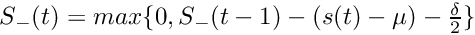 $ S_-(t) = max\{0, S_-(t-1) - (s(t) - \mu) - \frac{\delta}{2}\} $