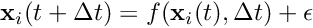 \[ \textbf{x}_i(t + \Delta t) = f( \textbf{x}_i(t) , \Delta t ) + \epsilon \]