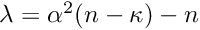 $ \lambda = \alpha^2 (n - \kappa) - n $