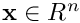 $ \textbf{x} \in {R}^n $