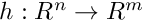 $ h: {R}^n \rightarrow {R}^m $