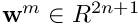 $ \textbf{w}^m \in {R}^{2n + 1} $