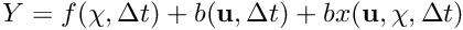 $ {Y} = f( \chi , \Delta t ) + b( \textbf{u}, \Delta t ) + bx( \textbf{u}, \chi, \Delta t ) $