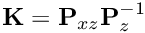 $ \textbf{K} = \textbf{P}_{xz} \textbf{P}_z^{-1} $