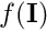 $ f(\mathbf{I}) $