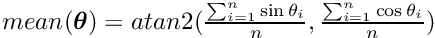 $ mean(\boldsymbol{\theta}) = atan2 (\frac{\sum_{i=1}^n \sin{\theta_i}}{n}, \frac{\sum_{i=1}^n \cos{\theta_i}}{n}) $