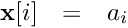 \[ \begin{array}{lcl} \textbf{x}[i] &=& a_i \end{array} \]