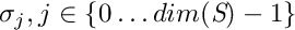 $ \sigma_j , j \in \{0 \dots dim(\textit{S}) - 1\} $