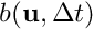 $b( \textbf{u}, \Delta t )$