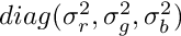 $diag(\sigma_r^2, \sigma_g^2, \sigma_b^2)$