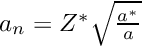 $ a_n=Z^* \sqrt{\frac{a^*}{a}} $