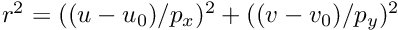 $ r^2=((u - u_0)/p_x)^2+((v-v_0)/p_y)^2 $