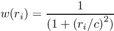\[ w(r_i) = \frac{1}{(1 + {(r_i/c)}^2)} \]
