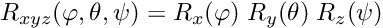 \[R_{xyz}(\varphi,\theta,\psi) = R_x(\varphi) \; R_y(\theta) \; R_z(\psi)\]
